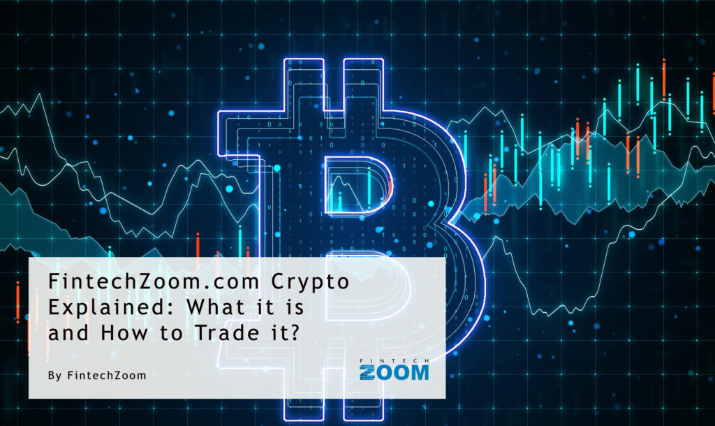 The image showcases a prominent Bitcoin symbol with digital financial charts in the background, depicting Fintechzoom.com Crypto concepts. A text box in the foreground reads: "Crypto Explained: What it is and How to Trade it? | FintechZoom